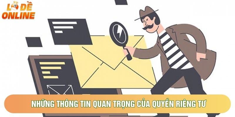 Những thông tin quan trọng của quyền riêng tư
